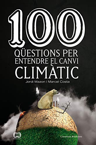 100 qüestions per entendre el canvi climàtic (De 100 en 100 Book 47) (Catalan Edition)