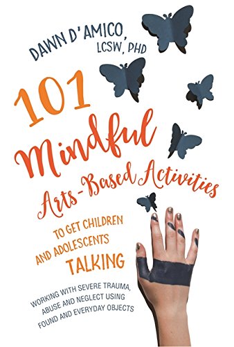 101 Mindful Arts-Based Activities to Get Children and Adolescents Talking: Working with Severe Trauma, Abuse and Neglect Using Found and Everyday Objects (English Edition)