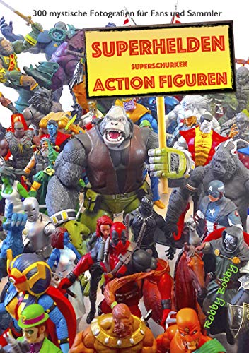 "110 dramatische Superhelden und Superschurken Action Figuren": 300 inspirierende mystische Fotografien für Fans und Sammler (German Edition)