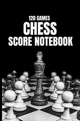 120 Games Chess Score Notebook: For Chess Lovers to Learn Record and Track Your Moves (Move Recorder Log) and Analyse The Different Strategies in ... Tactic Book Gift for Advanced Players