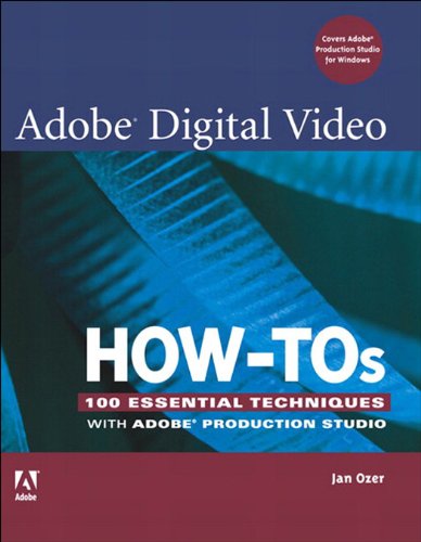 Adobe Digital Video How-Tos: 100 Essential Techniques with Adobe Production Studio (English Edition)