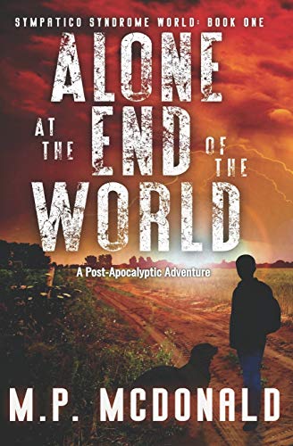 Alone at the End of the World: A Post-Apocalyptic Adventure: 1 (Sympatico Syndrome World)