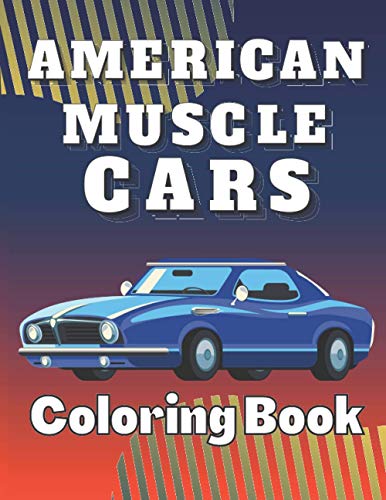 American Muscle Cars Coloring Book: Cool Colouring Pages for Adults Teens and KIds