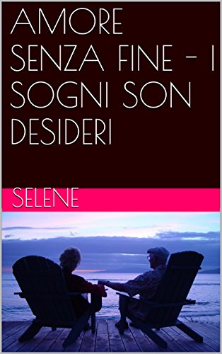 AMORE SENZA FINE - I SOGNI SON DESIDERI (Italian Edition)