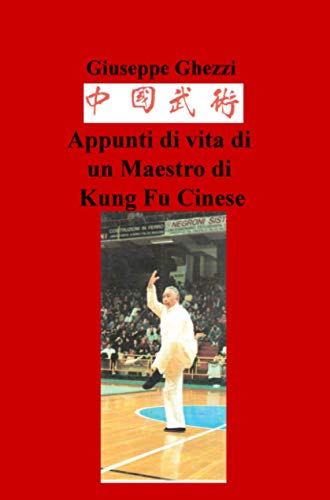 Appunti di vita di un Maestro di Kung Fu Cinese (La community di ilmiolibro.it)