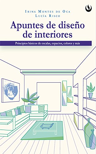 Apuntes de diseño de interiores: Principios básicos de escalas, espacios, colores y más