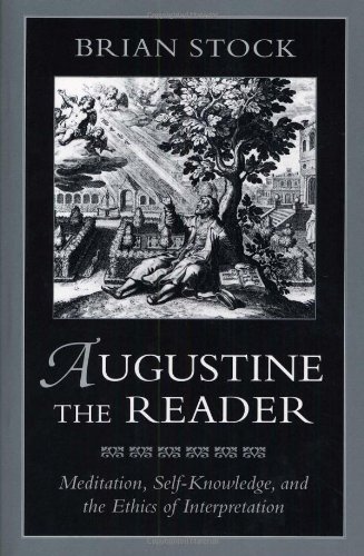 Augustine the Reader: Meditation, Self-Knowledge, and the Ethics of Interpretation