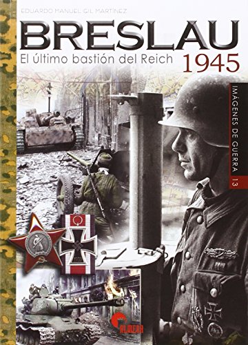 Breslau. El Último Bastión Del Reich 1945 (Imágenes de Guerra)