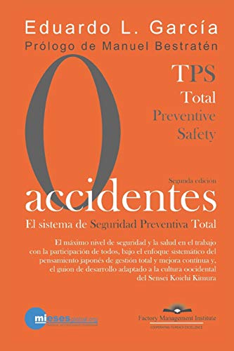 CERO ACCIDENTES: El Sistema de Seguridad Preventiva Total: Cero accidentes y cero paradas en la producción por accidentes.