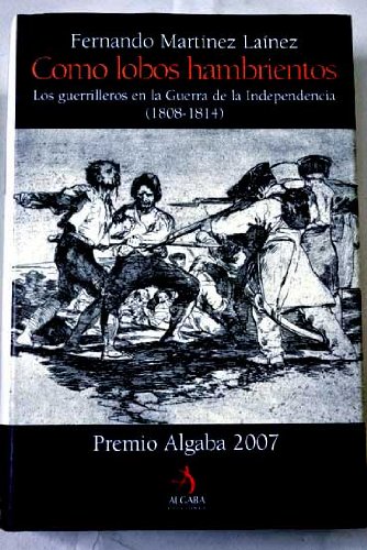 COMO LOBOS HAMBRIENTOS. Los guerrilleros en la Guerra de la Independencia (1808-1814)