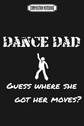 Composition Notebook: Dance Dad Guess Where She Got Her Moves Wii Gavin Decorations Acaademy Switch Revolution Dance Notebook Journal Notebook Blank Lined Ruled 6x9 100 Pages