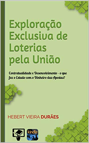 Contratualidade e Desenvolvimento - o que faz o Estado com o Dinheiro das Apostas?: Exploração Exclusiva de Loterias pela União (Portuguese Edition)