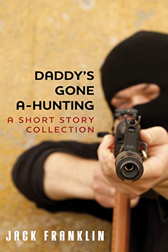 Daddy's Gone A-Hunting: A Short Story Collection