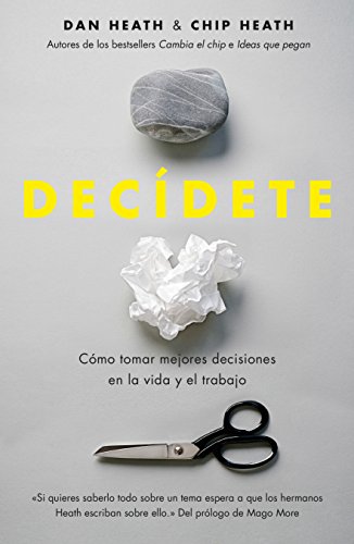 Decídete: Cómo tomar las mejores decisiones en la vida y en el trabajo