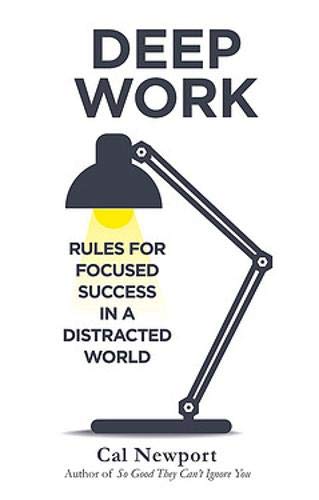 Deep Work. Rules For Focused Success In A Distracted World (Piatkus Books)