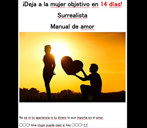 ¡Deja a la mujer objetivo en 14 días! Surrealista Manual de amor: No es ni tu apariencia ni tu dinero lo que importa en el amor. ◯◯◯! Una mujer puede caer si hay ◯◯◯! !! !!