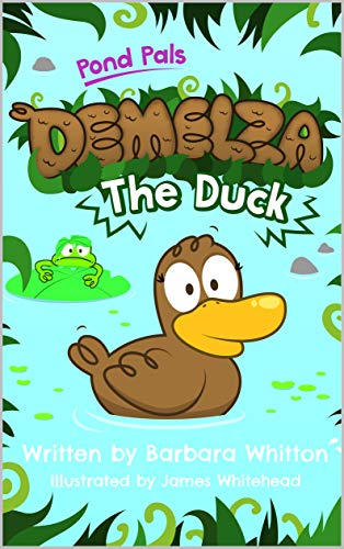 Demelza The Duck (Pond Pals Book 2) (English Edition)