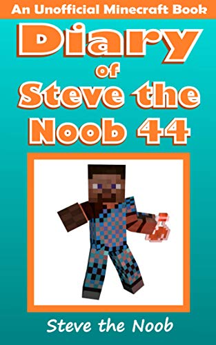 Diary of Steve the Noob 44 (An Unofficial Minecraft Book) (Diary of Steve the Noob Collection) (English Edition)