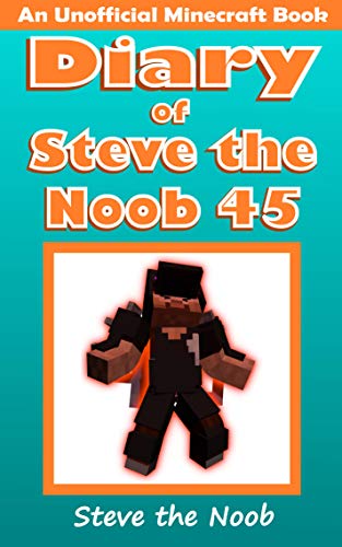 Diary of Steve the Noob 45 (An Unofficial Minecraft Book) (Diary of Steve the Noob Collection) (English Edition)