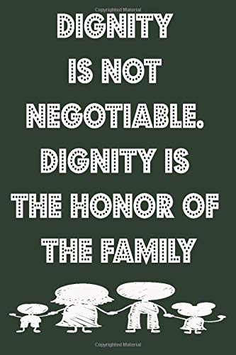 Dignity is not negotiable. Dignity is the honor of the family family notebook, motivational books, motivational cards, journal notebooks, journal for ... books, student journals, student planners