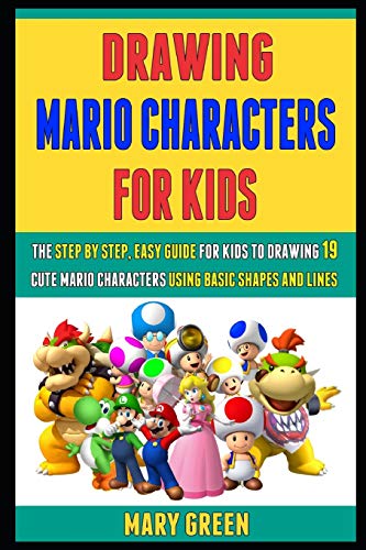 Drawing Mario Characters For Kids: The Step By Step, Easy Guide For Kids To Drawing 19 Cute Mario Characters Using Basic Shapes And Lines.