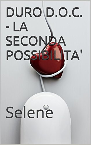 DURO D.O.C. - LA SECONDA POSSIBILITA': Selene (Italian Edition)