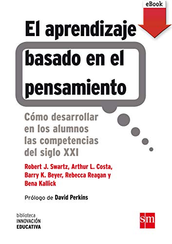 El aprendizaje basado en el pensamiento: Cómo desarrollar en los alumnos las competencias del siglo XXI (Biblioteca Innovación Educativa nº 4)