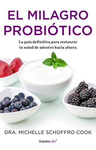 El milagro probiótico (Colección Vital): La guía definitiva para restaurar tu salud de adentro hacia afuera