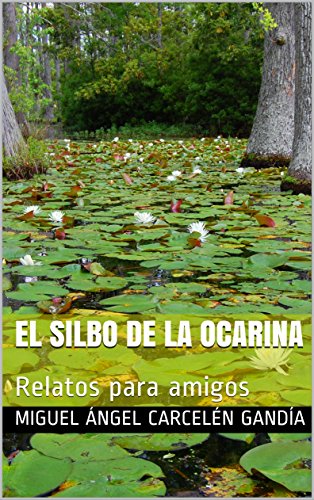 El silbo de la ocarina: Relatos para amigos