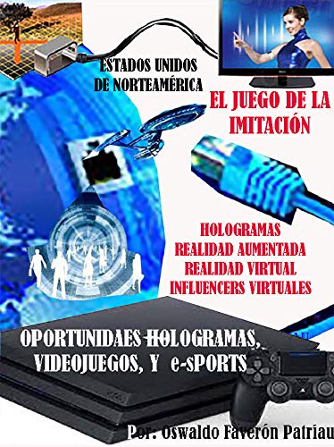 Estados Unidos: El juego de la imitación: Hologramas, Realidad aumentada, Realidad virtual, Influencers virtuales (Oportunidades, Hologramas, Simulación, Videojuegos y E-sports nº 46)