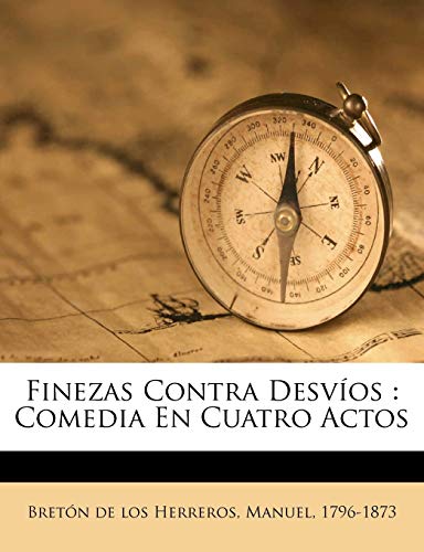 Finezas Contra Desvíos: Comedia En Cuatro Actos