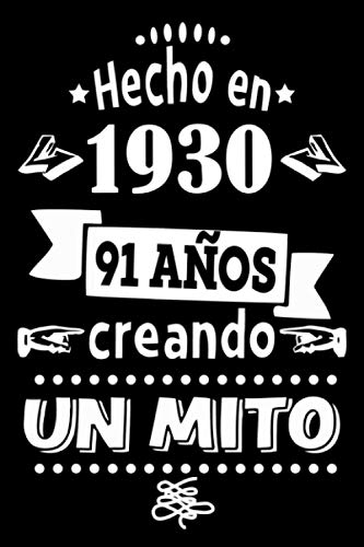 Hecho en 1930, 91 Años creando Un Mito: Idea De Regalo De Cuaderno Diario / Regalo De Cumpleaños, Feliz Cumpleaños 91 Años Regalo Mujer, 120 Paginas, Dimensión (6 x 9 in)