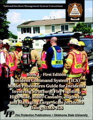 Incident Command Systems (ICS) / Model Procedures Guide for Incidents Involving Structural Fire Fighting, High-Rise, Multi-Casualty, Highway, and Managing Large-Scale Incidents Using NIMS-ICS, Book 1