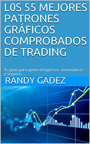 L0S 55 MEJORES PATRONES GRÁFICOS COMPROBADOS DE TRADING: Tu guía para general ingresos sistemáticos y seguros