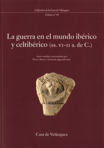 La guerra en el mundo ibérico y celtibérico (ss. VI-II a. de C.): 78 (Collection de la Casa de Velázquez)