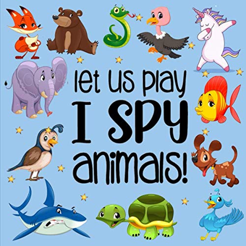 Let Us Play I Spy Animals!: A Fun Guessing Game for Kids Aged 2-5 Years Old| Alphabet picture book for preschoolers and kindergarten| Animal Theme