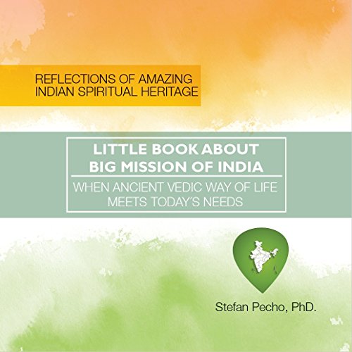 Little Book about Big Mission of India: When Ancient Vedic Way of Life Meets Today´s Needs | Reflections of Amazing Indian Spirituality (English Edition)