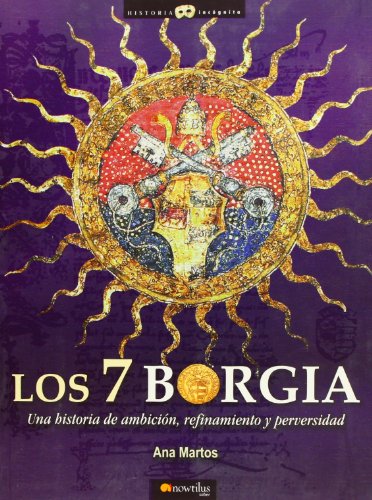 Los 7 Borgia: Una historia de ambición, refinamiento y perversidad: 9 (Historia Incógnita)