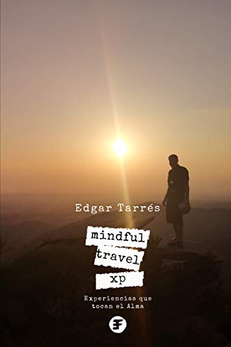 MINDFUL TRAVEL XP: Experiencias que tocan el alma: 1 (Mindful Hackers Edition)