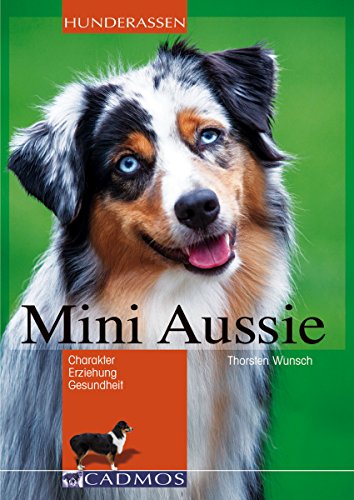 Mini Aussie: Charakter, Erziehung, Gesundheit (Hunderassen) (German Edition)