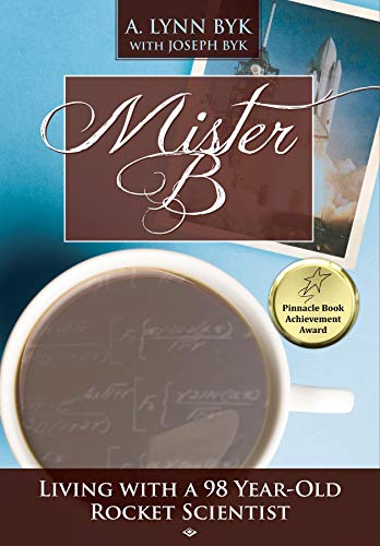 Mister B.: Living With a 98-Year-Old Rocket Scientist (English Edition)