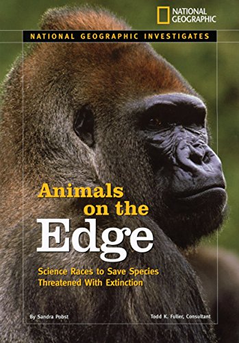 "National Geographic" Investigates: Animals on the Edge: Science Races to Save Species Threatened with Extinction (National Geographic Investigates: Science)
