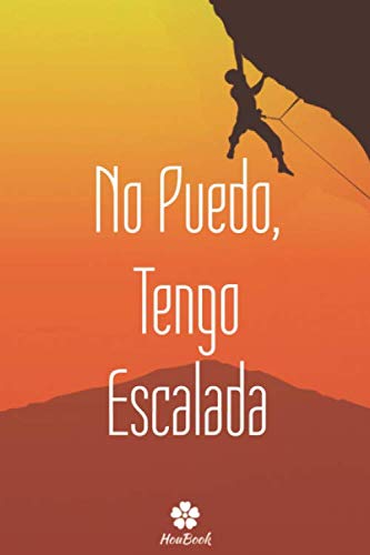 No Puedo, Tengo Escalada: Cuaderno original y divertido para entusiastas de la escalada.