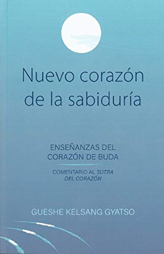 Nuevo corazón de la sabiduría. Enseñanzas del corazón de buda