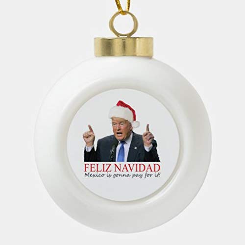 onepicebest Adornos de bolas de Navidad para árbol de Navidad, árbol de Navidad, árbol de Navidad, árbol de navidad, Mexico es Gonna Pay for It! - Bola de cerámica para colgar