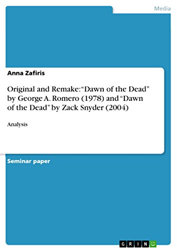Original and Remake: “Dawn of the Dead” by George A. Romero (1978) and “Dawn of the Dead” by Zack Snyder (2004): Analysis (English Edition)