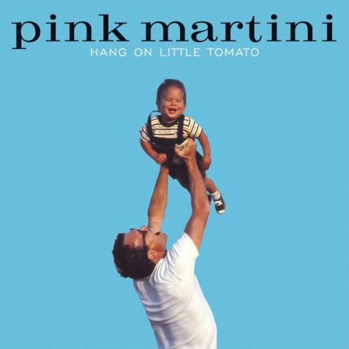 PINK MARTINI / HANG ON LITTLE TOMATO