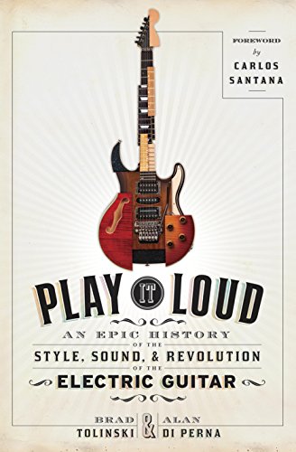 Play It Loud: An Epic History of the Style, Sound, and Revolution of the Electric Guitar