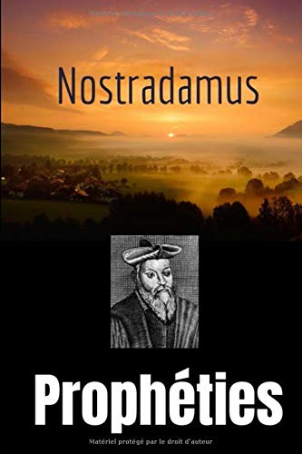 Prophéties: le texte intégral en ancien français de l'édition originelle de 1555 des prédictions et oracles de Michel de Nostredame