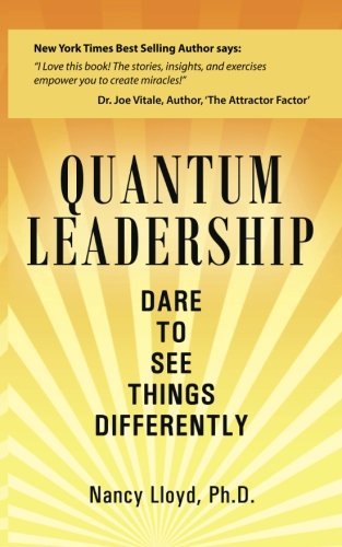 Quantum Leadership: Dare to See Things Differently by Nancy Lloyd Ph. D. (26-Nov-2013) Paperback